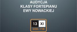 Grafika w szarym kolorze na na środku napis: Audycja klasy fortepianu Ewy Nowackiej. U dołu data i godzina. 