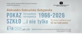 Plakat-zaproszenie Okręgu Lubelskiego ZPAP na wystawę jubileuszową Aleksandry Gończyńskiej-Gołygowskiej z okazji 65 lat twórczości pod tytułem „POKAZ introspekcja retrospekcja 1966–2026. SZKŁO... i nie tylko”. Wernisaż: 8.10.2026 r. o godz. 16:00 w Galerii A10 Państwowego Liceum Plastycznego im. C.K. Norwida w Lublinie (ul. Muzyczna 10a). Wystawa czynna do 31.10.2026.