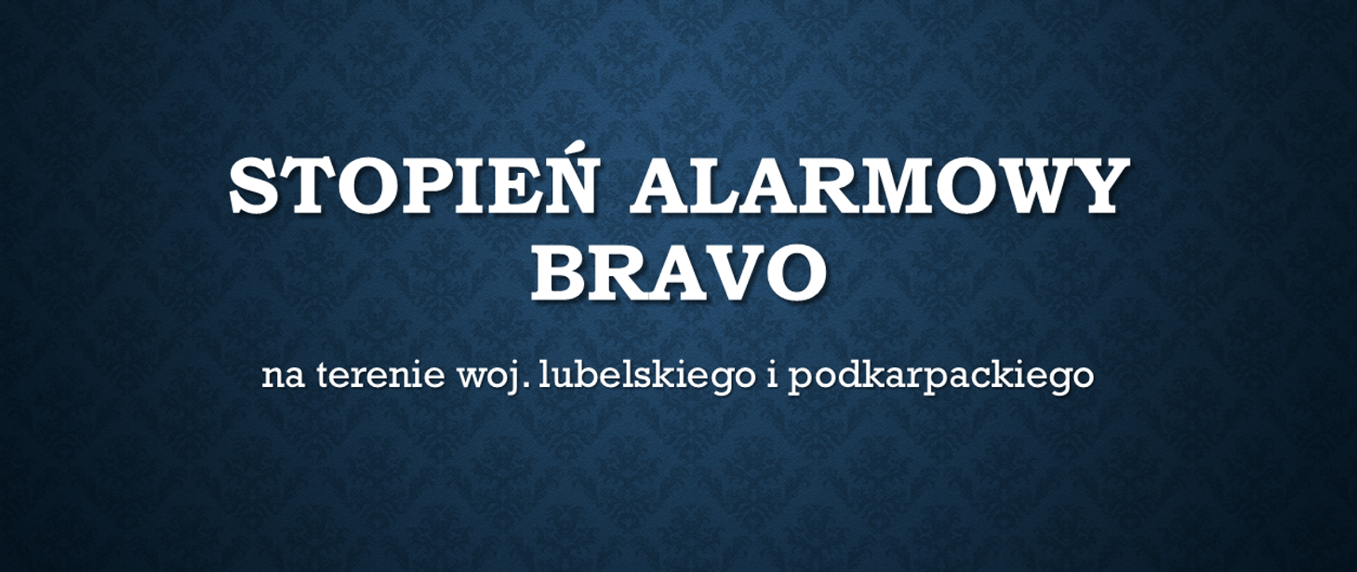 Niebieska grafika z tekstem "Stopień alarmowy BRAVO na terenie woj. lubelskiego i podkarpackiego"