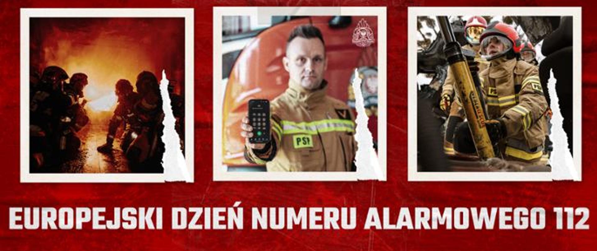 Czerwone tło. Obraz przedstawia trzy zdjęcia: od lewej pierwsze: strażaków w grupie podczas gaszenia pożaru, drugie: strażaka pokazującego w dłoni telefon komórkowy, trzecie: strażaka obsługującego sprzęt hydrauliczny. Widoczny napis Europejski dzień numeru alarmowego 112. 