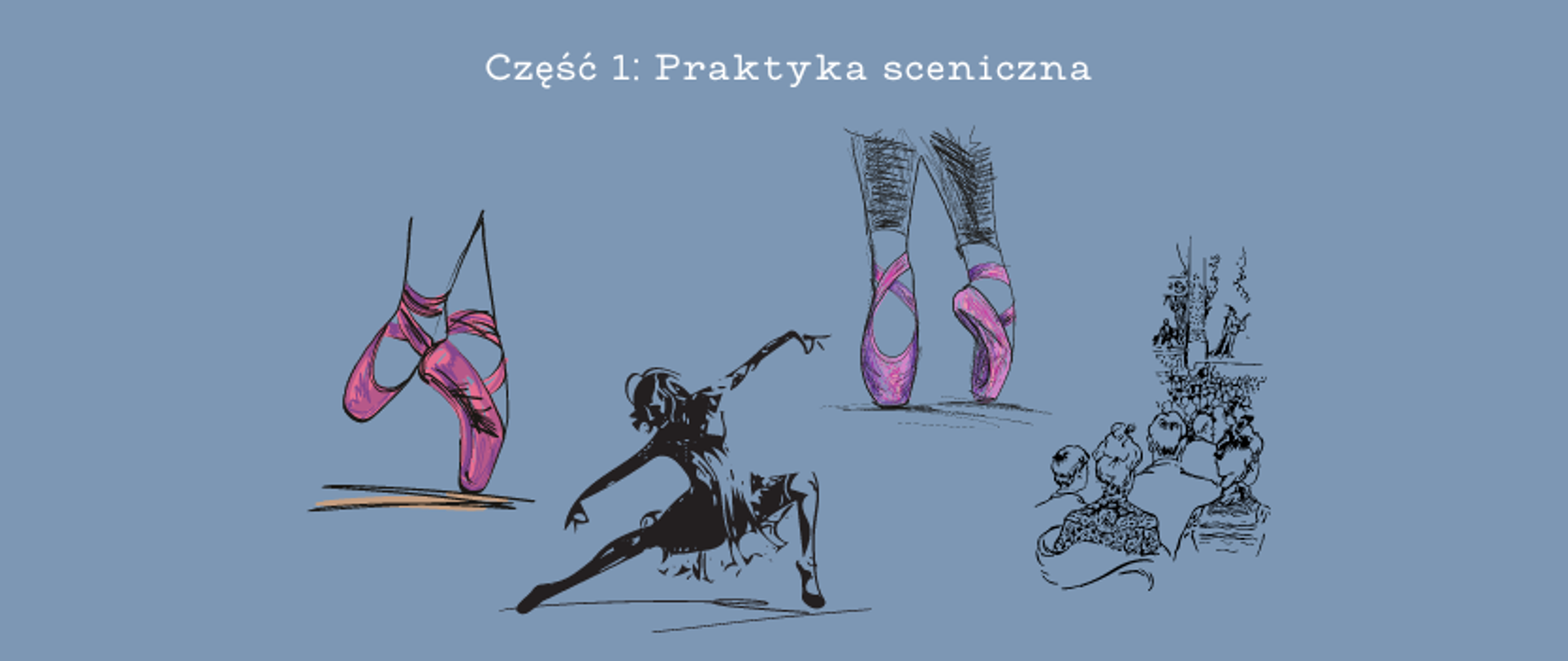 grafika: jasnoniebieskie tło z napisem taniec i praktyka sceniczna, część 1: praktyka sceniczna. Na tle znajdują się 4 grafiki: dwie przestawiają różowe pointy baletowe na stopach tancerki, jedna grafika przedstawia tancerkę w tańcu, a ostatnia pokazuje fragment sceny i widowni w teatrze