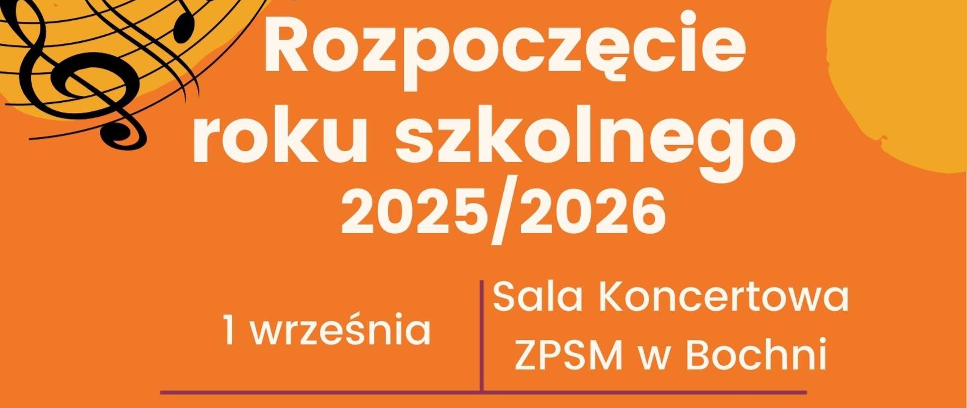 Grafika na tle w kolorach: pomarańczowym, żółtym i fioletowym w lewym górnym rogu oraz prawym dolnym zawiera pięciolinię z nutami. U góry zamieszczone jest logo szkoły. W części centralnej znajduje się napis: ,,Rozpoczęcie roku szkolnego 2025 /2026, 1 września, Sala Koncertowa ZPSM w Bochni, godz. 15:00 klasy pierwsze Państwowej Szkoły Muzycznej I st., godz. 16:30 wszystkie klasy Państwowej Szkoły Muzycznej I i II st.(z wyłączeniem klas pierwszych PSM I st,)”. Na samym dole widnieje napis: ,,Msza Święta na rozpoczęcie roku szkolnego dla ZPSM w Bochni, odbędzie się w bazylice Św. Mikołaja w Bochni o godz. 8:00”.