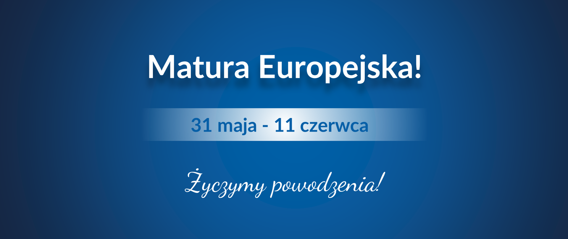 Grafika z tekstem: "31 maja - 11 czerwca – Matura Europejska! Życzymy powodzenia!"