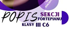 Plakat informacyjny dotyczący Popisu klasy fortepianu kl. III C6 odbywającego się w dniu 13.05.2025 o godz. 16.30.