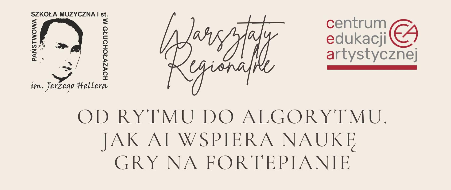Plakat jasno kremowe tło w lewym górnym rogu logo szkoły muzycznej w Głuchołazach w prawym górnym rogu logo Centrum Edukacji Artystycznej według ustalonych znaków centralnie poniżej W kwadratowej ramce grafika przedstawiająca otwarty laptop z którego ekranu wylatują na pofalowanej pięciolinii klucze wiolinowe i różne randomowe Nuty od góry napis pismem odręcznym warsztaty regionalne i następnie pismem komputerowym od rytmu do algorytmu jak aj wspiera nauka gry na fortepianie prowadzenie Alexandra Kozowicz na dole 5 marca 2026 państwa szuka Muzyczna I Stopnia mniej Jerzego Hellera w Głuchołazach sala kameralna
