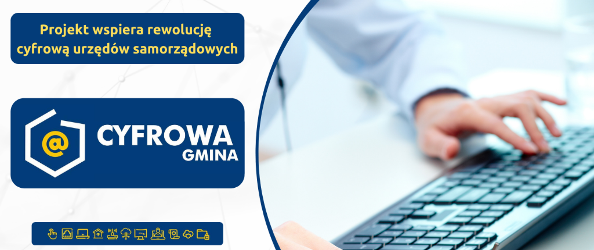 Na grafice po prawej zdjęcie stockowe rąk nad klawiaturą. Po lewej napis: "Projekt wspiera rewolucję cyfrową urzędów samorządowych". Logotyp Cyfrowa Gmina, małe ikony.