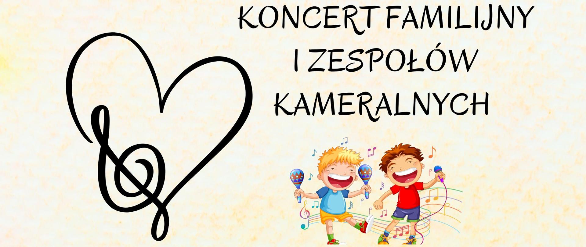Plakat. Na żółtym tle od góry: nazwa szkoły (Państwowa Szkoła Muzyczna I stopnia im. Wojciecha Kilara w Dzierżoniowie), po niżej napis "Koncert familijny i zespołów kameralnych" oraz z lewej rysunek serca połączony z kluczem violinowym, niżej rysunek dwóch chłopców śpiewających i tańczacych. Nastepnie informacja: "16 kwietniao godzinie 17:45 w Auli szkolnej odbedzie się koncert, na który zapraszamy wszystkich spragnionych pieknej muzyki wykonanej w niecodziennych składach, nie tylko przez Uczniów naszej szkoły! Czekamy na was". pod spodem rysunek dzieci grających na różnych instrumentach.