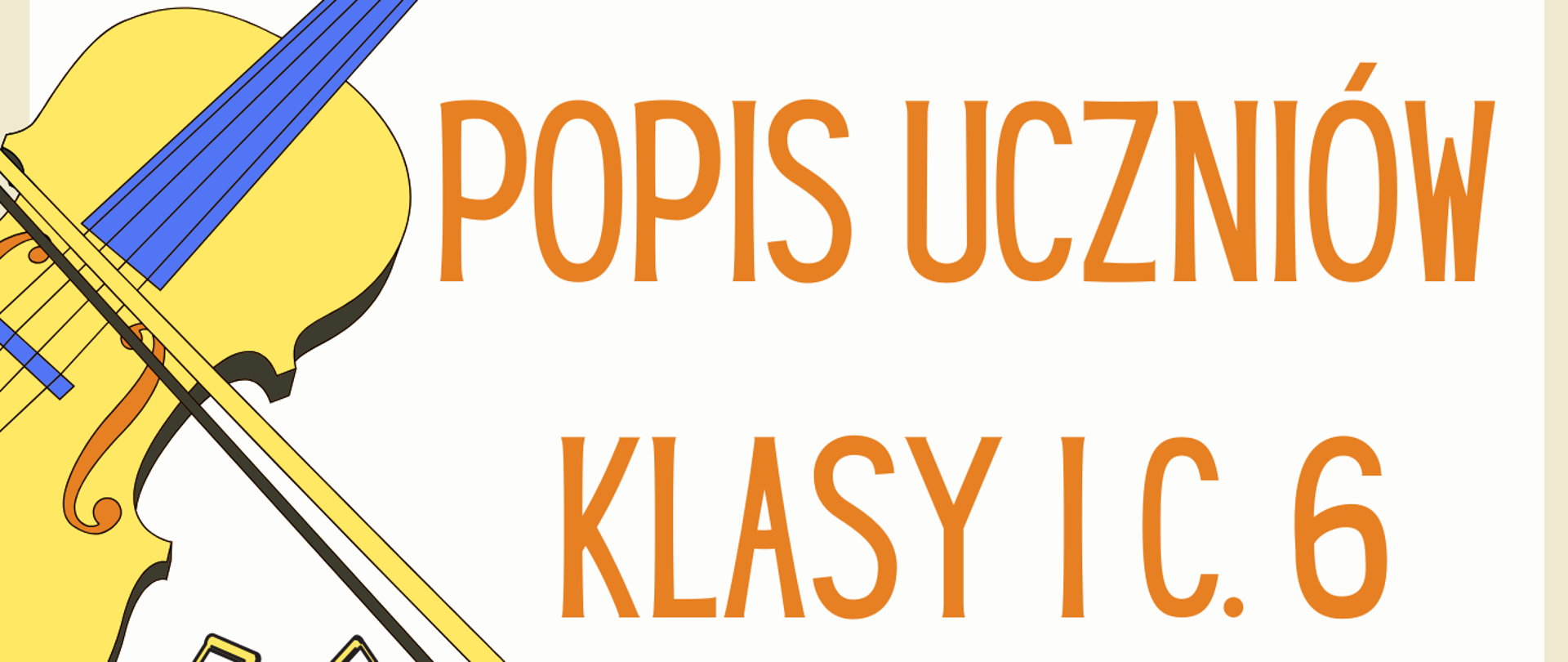 Plakat informacyjny zapowiada wydarzenie organizowane przez Państwową Szkołę Muzyczną I i II stopnia im. Ignacego Jana Paderewskiego w Stalowej Woli. W centralnej części znajduje się duży pomarańczowy napis „Popis uczniów klasy I c. 6”. Poniżej podano szczegóły wydarzenia: wtorek, 10 czerwca 2025, godzina 17:00. Miejsce wydarzenia to sala koncertowa. Plakat jest ozdobiony ilustracjami kolorowych instrumentów muzycznych – skrzypiec z smyczkiem w lewym górnym rogu oraz żółto-niebieskiego fortepianu w prawym dolnym rogu. Dookoła znajdują się także ozdobne nutki. Całość utrzymana jest w jasnej, przyjaznej kolorystyce.