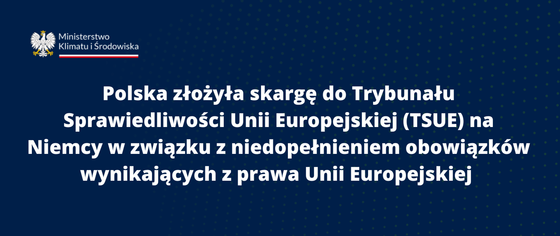 Polska złożyła skargę do Trybunału Sprawiedliwości Unii Europejskiej (TSUE) na Niemcy w związku z niedopełnieniem obowiązków wynikających z prawa Unii Europejskiej 