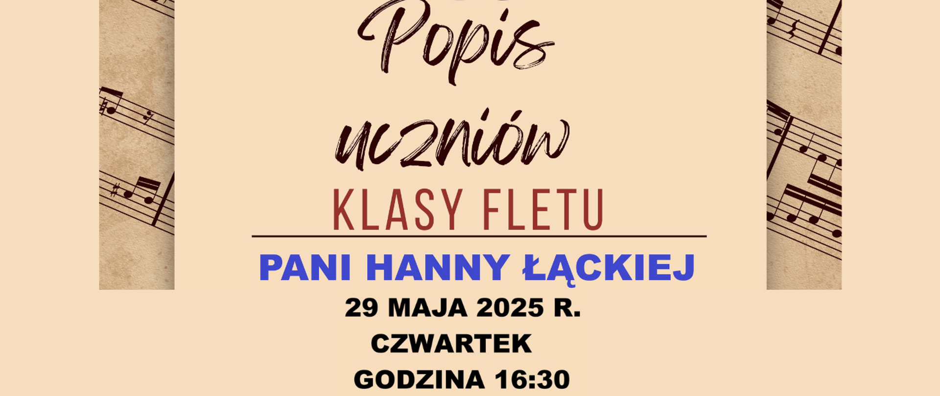 Na beżowym tle zdjęcie starych nut, na tym beżowy prostokąt z treścią. Tekst: Popis uczniów klasy fletu pani Hanny Łąckiej, 29 maja 2025 r., czwartek, godz. 16:30.