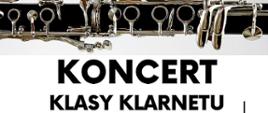 Zdjęcie przedstawia plakat informujący o koncercie klasy klarnetu Pana Rafała Gubańskiego. Na białym tle zdjęcia uczniów, klarnet oraz informacje dotyczące wydarzenia.