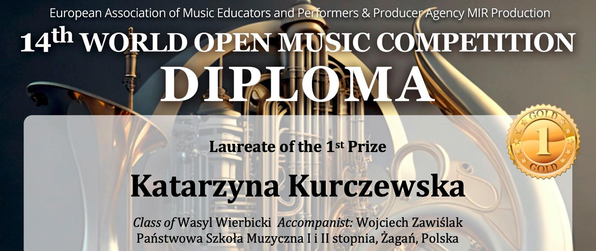 Fotografie instrumentów w tle, u góry nazwa konkursu: 14 th World Open Music Competition. W centralnej części informacja: Laureat of the 1 th Prize - Katarzyna Kurczewska. Na dole dyplomu pieczęcie w kolorze niebieskim. W środkowej części faksimile podpisu przewodniczącego Jury.