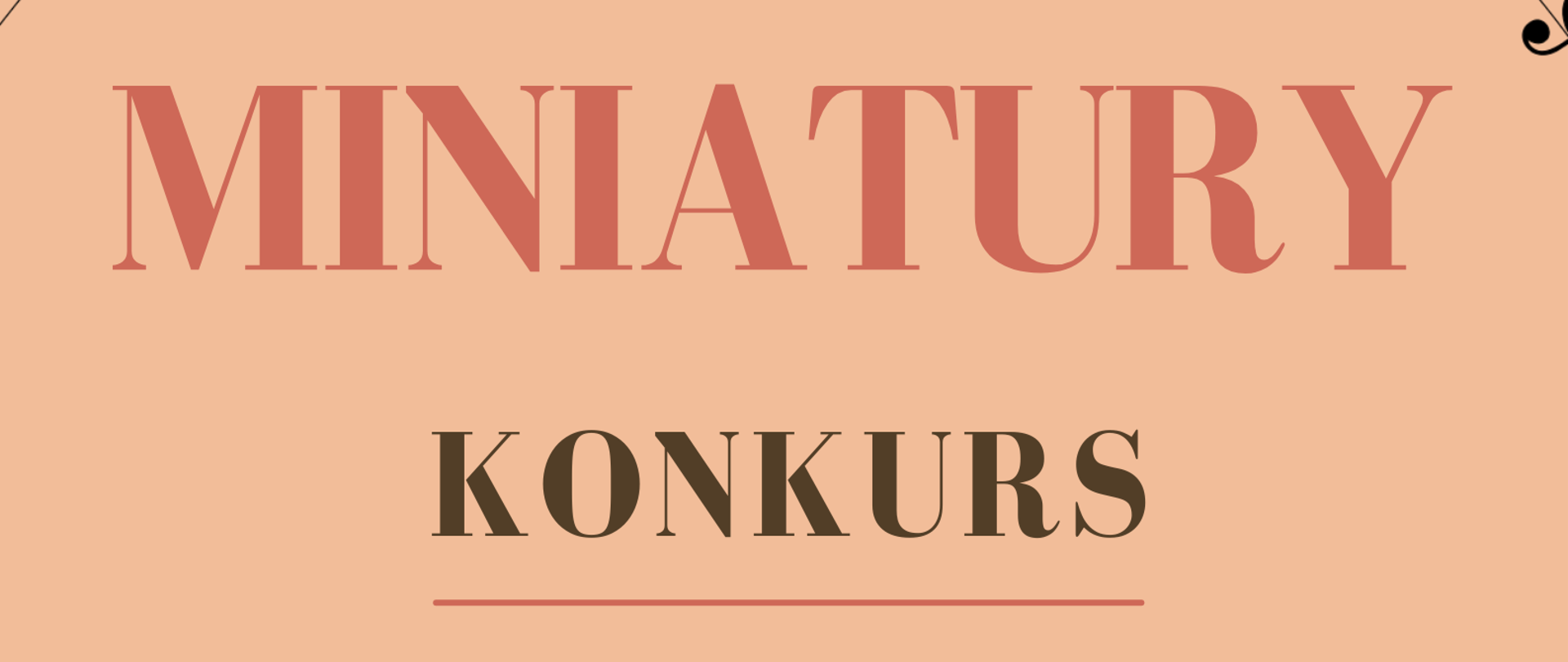 Grafika plakatu to pięciolinia z nutami tworząca półokrąg w dolnej i górnej części plakatu. Na środku wśród tekstu logo szkoły. Na plakacie znajdują się następujące informacje: Pełna nazwa szkoły- Państwowa Szkołą Muzyczna I i II st. im. Fryderyka Chopina w Nowym Targu. Później nazwa wydarzenia - Miniatura- konkurs. Następnie data, godzina i miejsce konkursu. Tj. 13 maja w poniedziałek o godz. 10.00 w sali kameralnej. Na dole plakatu zapraszanie na to wydarzenie.