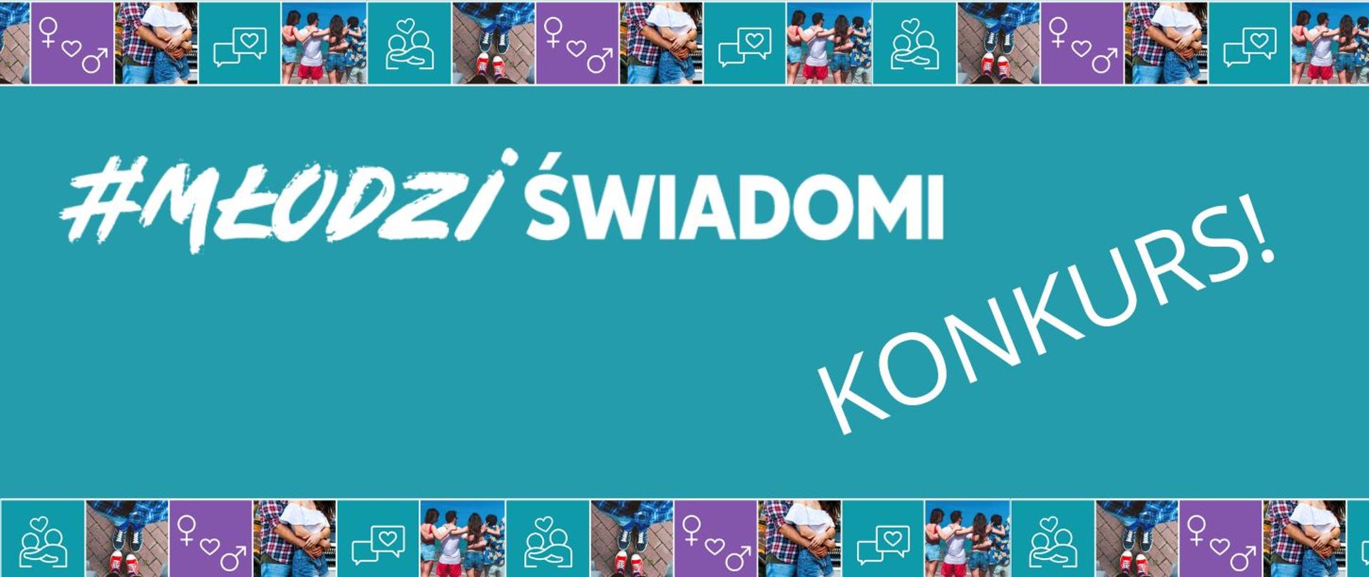 Baner promocyjny w turkusowej kolorystyce z dużym napisem „#MŁODZI I ŚWIADOMI” oraz ukośnym napisem „KONKURS!”. Górna i dolna krawędź grafiki zawierają mozaikę małych zdjęć pokazujących młodych ludzi oraz ikon związanych z relacjami i komunikacją (np. dymki rozmów, symbole osób, serca).