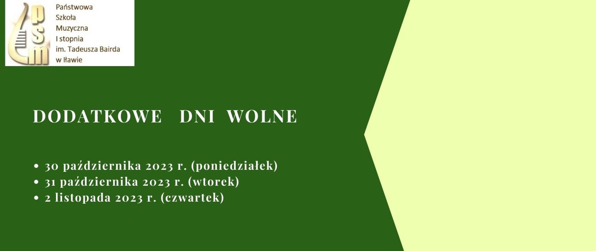 plakat informacyjny z Logo Państwowej Szkoły Muzycznej I stopnia im. Tadeusza Bairda w Iławie w kształcie połówki cytry w kolorze brązowym z napisem dodatkowe dni wolne trzydziesty i trzydziesty pierwszy października 2023 rok i drugi listopada 2023 r. w kolorze białym na zielonym tle 