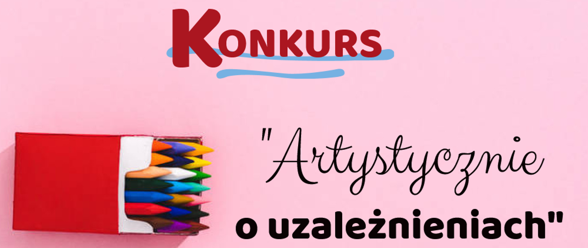Na grafice jest napis: Konkurs "Artystycznie o uzależnieniach". Obok znajduje się papierowe opakowanie a w nim kredki. Tło jest różowe.