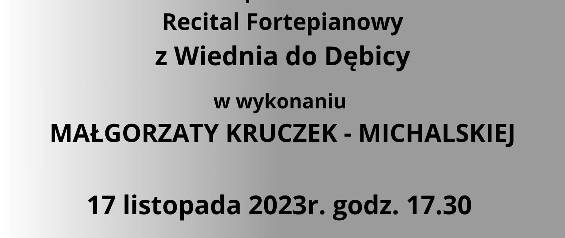 Plakat z wydarzeniem - Recitalem Fortepianowym z Wiednia do Dębicy w wykonaniu Małgorzaty Kruczek-Michalskiej, który odbędzie się w auli ZPSM w Dębicy w dniu 17 listopada 2023r. o godz. 17:30. Recital poprowadzi Anna Wiślińska, wstęp na recital wolny; Tło plakatu w kolorze szarym na środku plakatu znajduje się zdjęcie przedstawiające klawiaturę fortepianu z czerwoną różą, napisy w kolorze czarnym