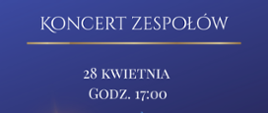 Na granatowym tle u góry białe logo Państwowej Szkoły Muzycznej I stopnia w Sieradzu. Poniżej biały napis: Koncert zespołów podkreślony złotą kreską. Poniżej data: 28 kwietnia godzina 17:00. Poniżej gwiazdka oraz grafika prekusji, gitary i saksofonu. Na dole biały napis: Sala Koncertowa