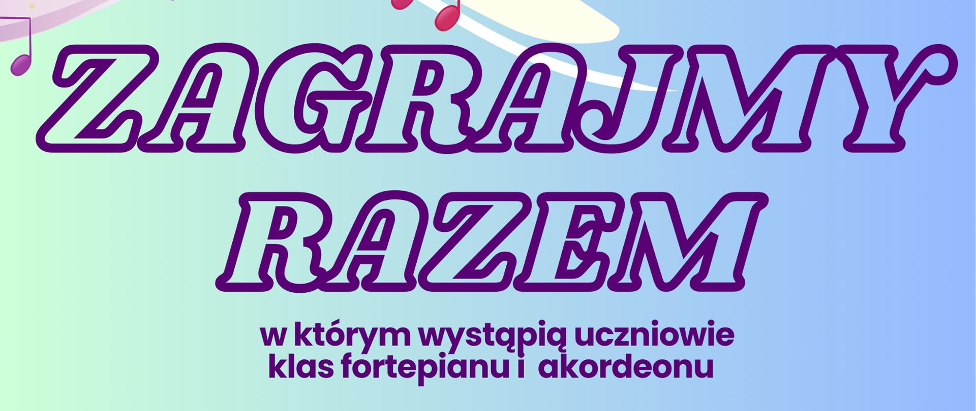 Plakat Koncertu pt. Zagrajmy razem. Na niebieski tle ciemnofiletowe napisy informujące o koncercie. W rogach plakatu ikony nut i klucza wiolinowego na tle gwiazd biało żółtych.