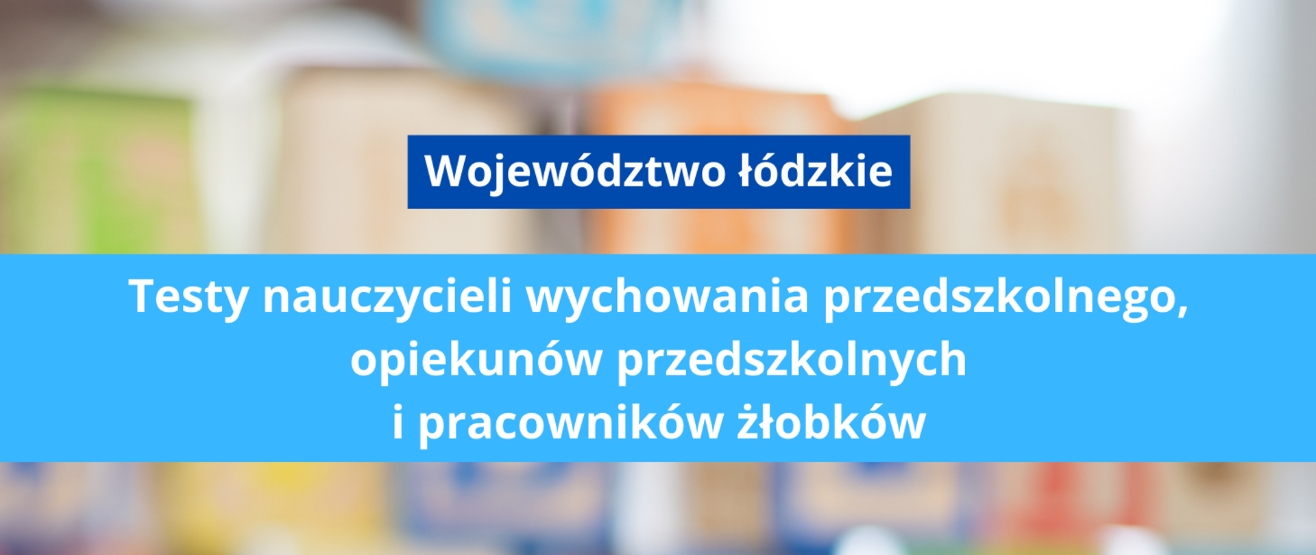 Testy nauczycieli wychowania przedszkolnego, opiekunów przedszkolnych i pracowników żłobków. Województwo łódzkie. W tle kolorowe klocki