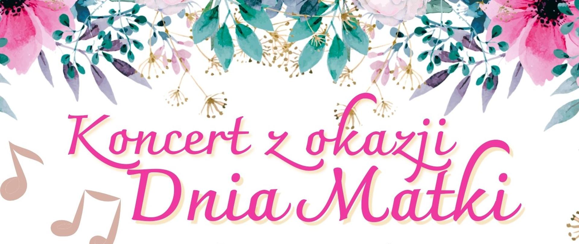 Plakat w pionie informujący o występie uczniów klasy skrzypiec p. Joanny Walickiej i uczniów klasy fortepianu p. Zofii Antes z okazji Dnia Matki, który odbędzie się 26.05.2023 o godzinie 18:00. Plakat w kolorystyce wiosennej, z wieloma kwiatami. Nazwa wydarzenia dużymi różowymi literami. Na plakacie również kolorowe nuty. U góry plakatu od lewej strony logo Funduszy Europejskich, logo szkoły, flaga Unii Europejskiej.