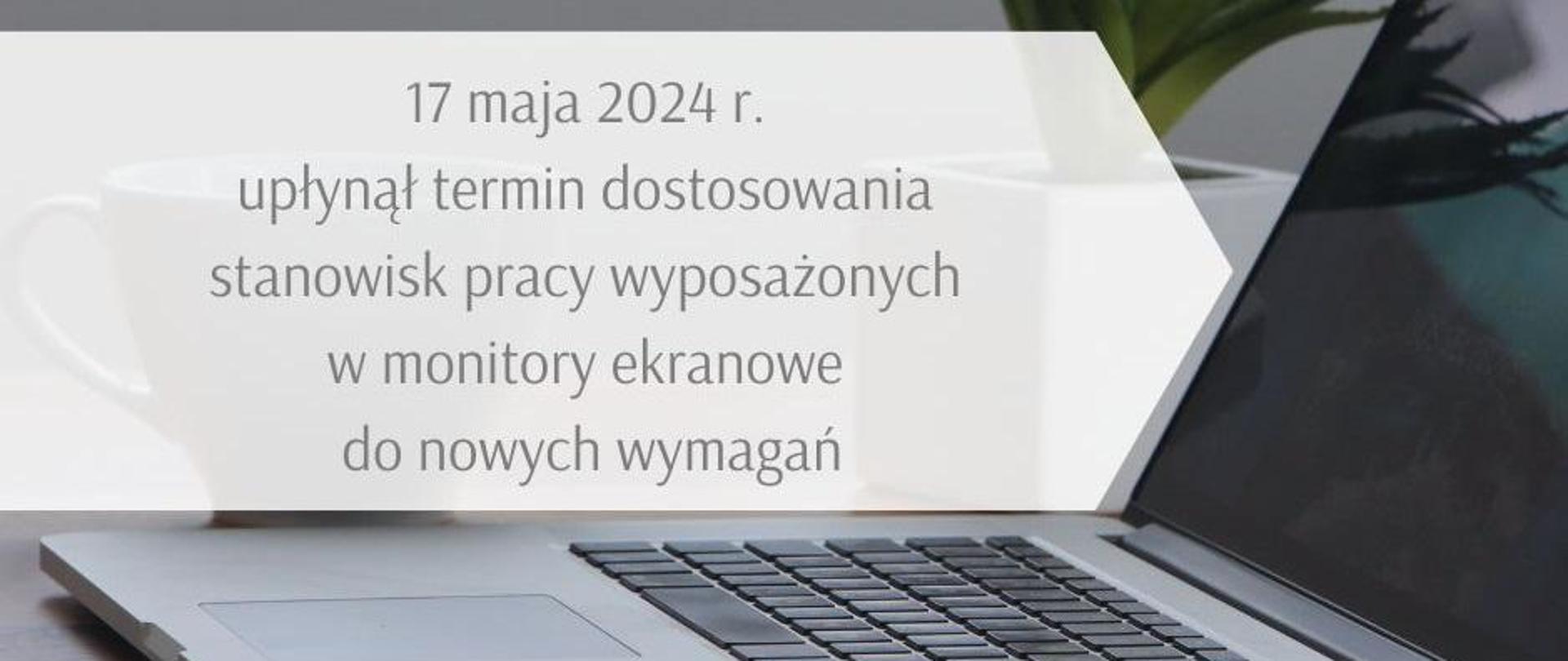 W dniu 17 maja 2024 r. upłynął termin dostosowania stanowisk pracy wyposażonych w monitory ekranowe do nowych wymagań
