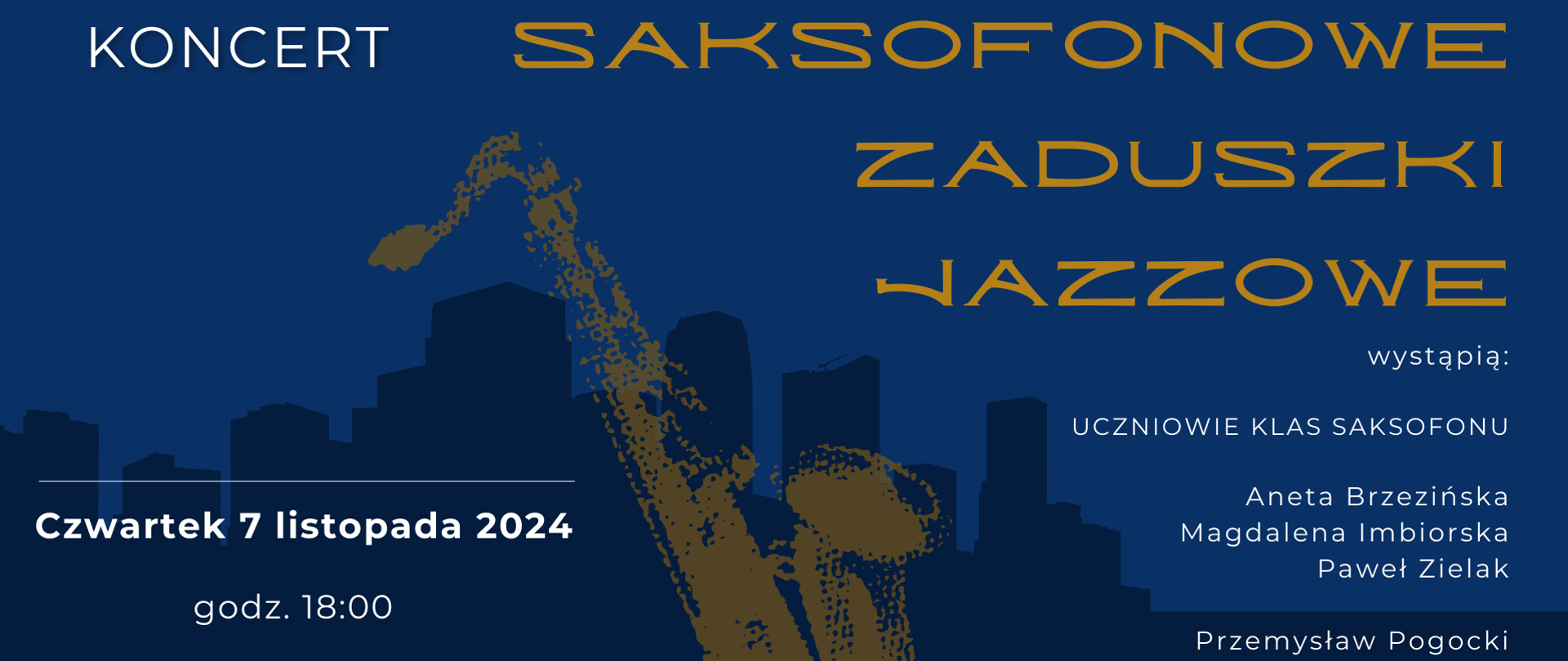 na ciemnogranatowym tle napis ciemnozółtymi literami z prawej strony grafiki saksofonowe zaduszki jazzowe, białymi literami napis wystąpią uczniowie klas saksofonu oraz pedagodzy, lewej strony plakatu czwartek 7 listopada 2024, godz. 18.00, sala koncertowa 
