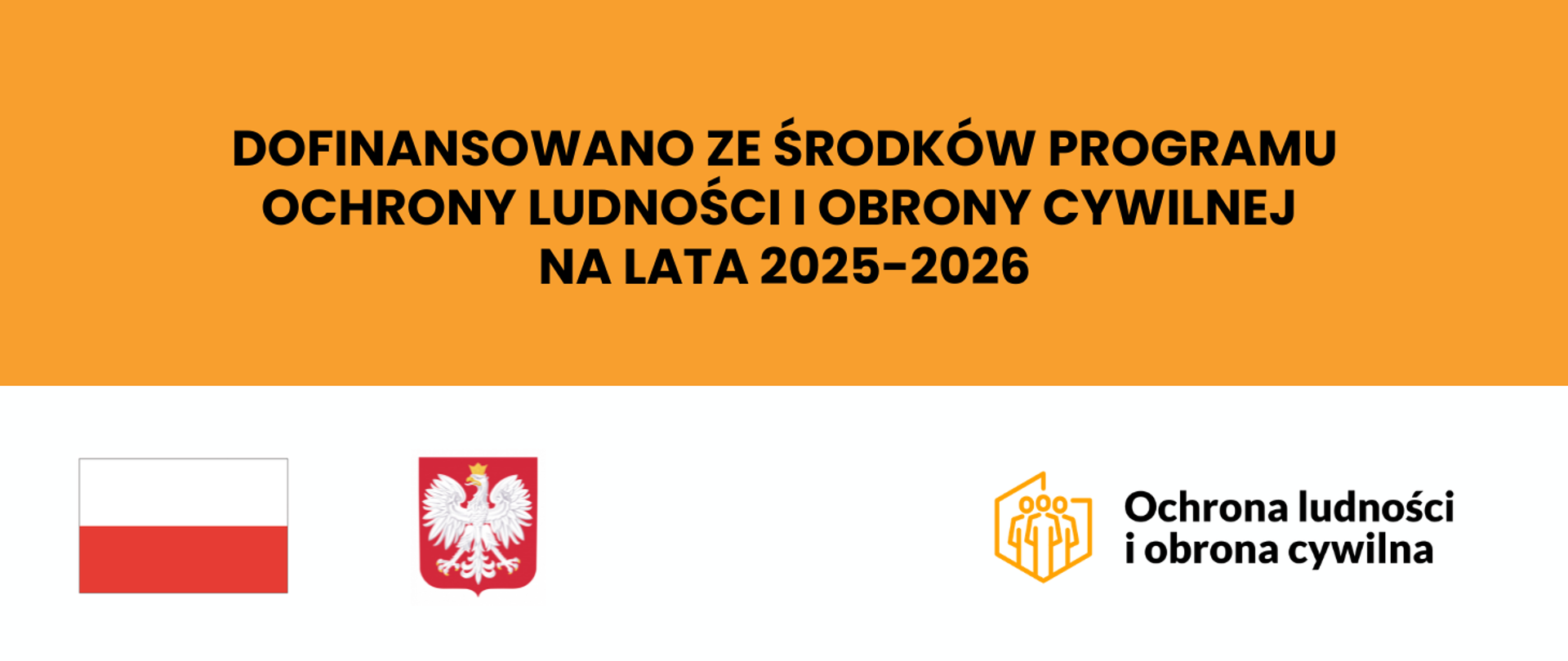 Pomarańczowo -biała plansza z napisem "DOFINANSOWANO ZE ŚRODKÓW PROGRAMU OCHRONY LUDNOŚCI I OBRONY CYWILNEJ
NA LATA 2025-2026". Pod napisem znajdują się flaga Polski i godło Polski.