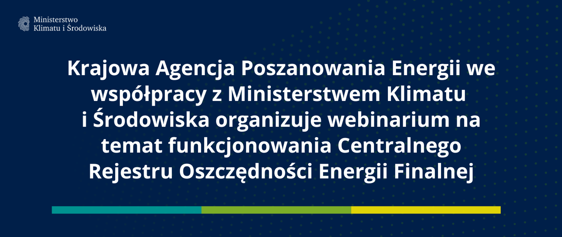 Krajowa Agencja Poszanowania Energii we współpracy z Ministerstwem Klimatu i Środowiska organizuje webinarium na temat funkcjonowania Centralnego Rejestru Oszczędności Energii Finalnej
