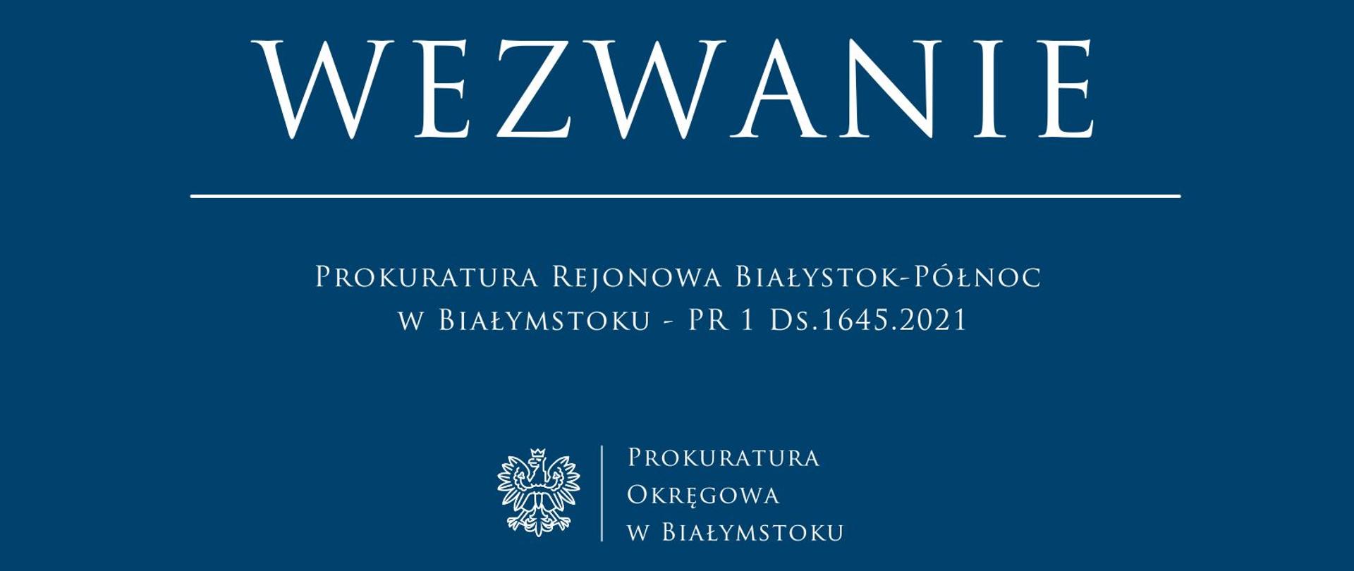 Prokuratura Rejonowa Białystok-Północ w Białymstoku - PR 1 Ds.1645.2021 - WEZWANIE