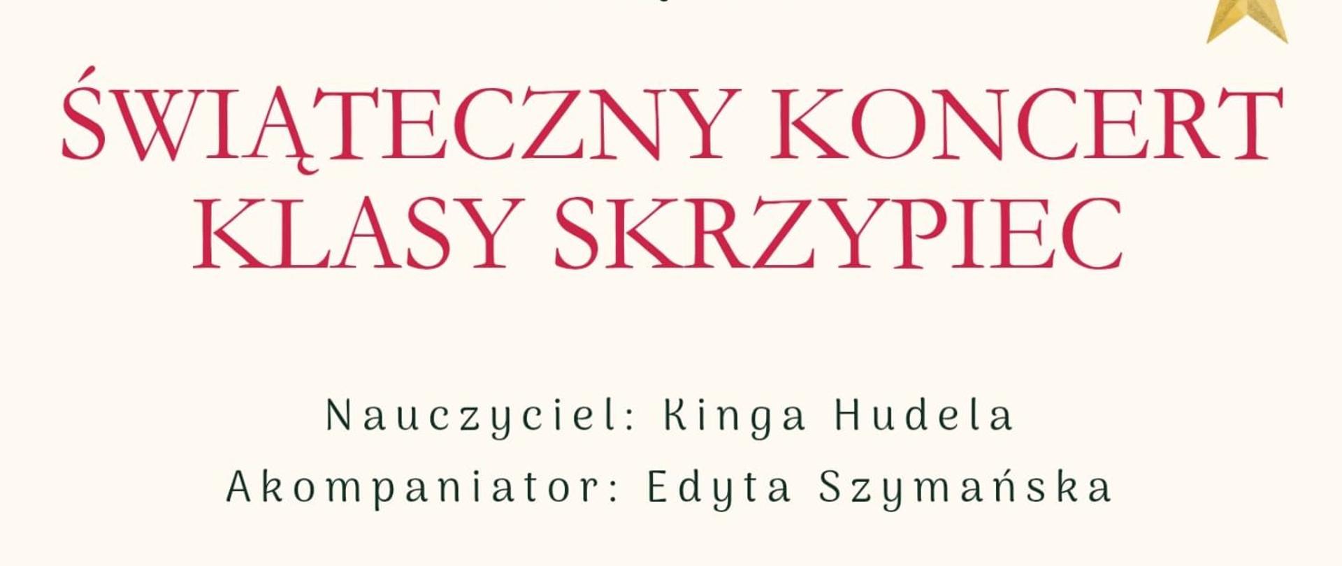 Plakat zapraszający na „Świąteczny koncert klasy skrzypiec” organizowany przez Państwową Szkołę Muzyczną I stopnia im. A. Tansmana w Kępnie. Grafika utrzymana w jasnej, świątecznej stylistyce. Tło w kolorze kremowym ozdobione jest gałązkami choinki, szyszkami, złotymi gwiazdkami, lampkami oraz cukrowymi laskami w czerwono-białe paski, rozmieszczonymi w górnej i dolnej części plakatu. Centralnie umieszczony czerwony tytuł wydarzenia. Poniżej informacje: nauczyciel Kinga Hudela, akompaniator Edyta Szymańska. Na dole plakatu data i miejsce: 18 grudnia 2025 roku, godzina 17:00, sala koncertowa.