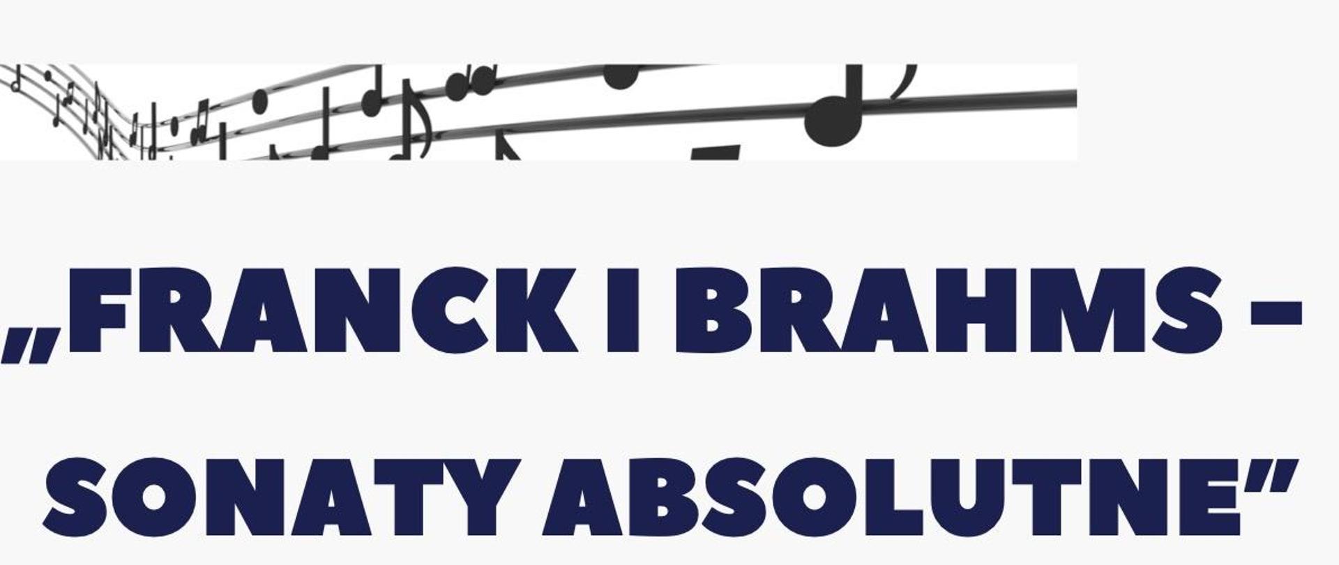 plakat na białym tle, na górze fragment pięciolinii z nutami, napis granatowy "Franck i Brahms - sonaty absolutne" poniżej zdjęcia czarno-białe w/w osób