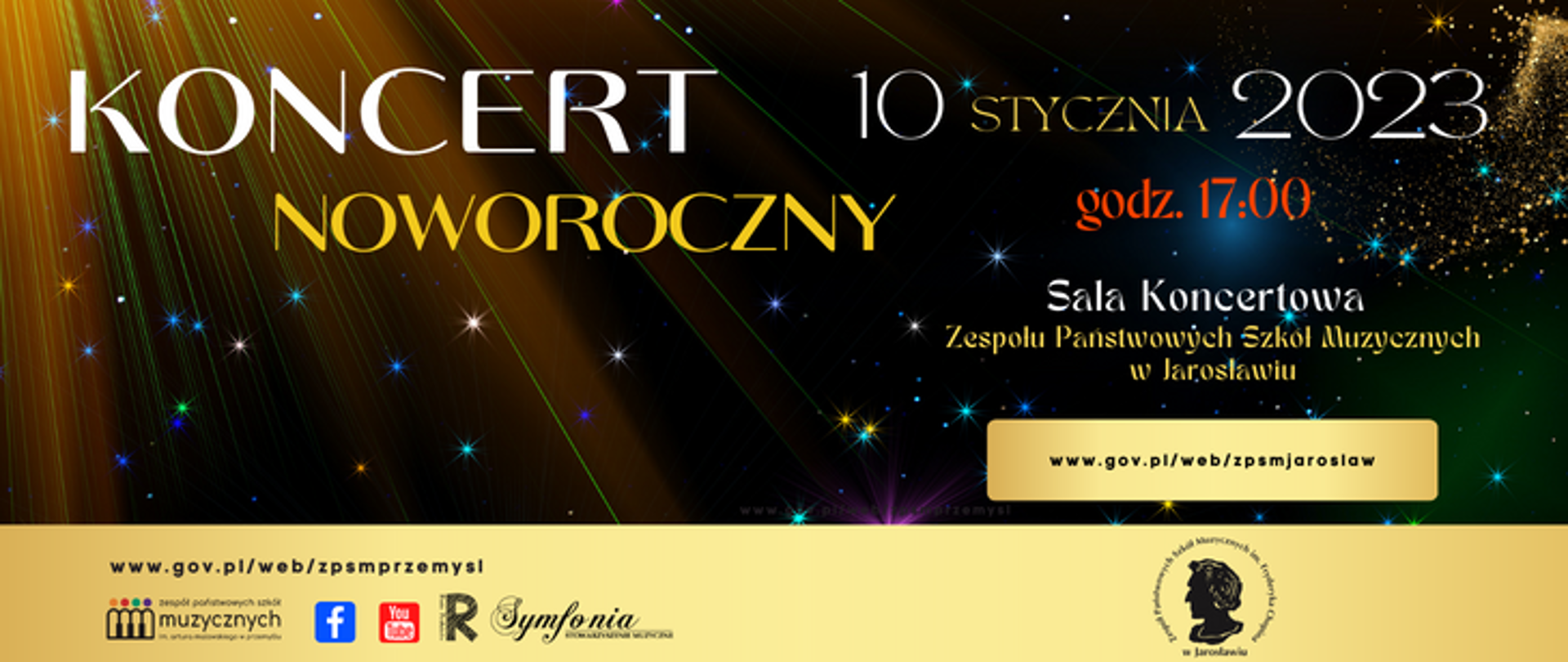 Zdjęcie przedstawia grafikę zapowiedzi koncertu: na ciemnym tle z gwiazdami, od lewej napis: koncert noworoczny, po prawej stronie od góry napis: 10 stycznia 2023, godz. 17:00, sala koncertowa ZPSM w Jarosławiu. Pod napisem adres strony: www.gov.pl/web/zpsmjaroslaw. na dole na złotym pasku znajduje się od lewej strony: adres: www.gov.pl/web/zpsmprzemysl , oraz logotypy: szkoły muzycznej w Przemyślu, facebook, you tube, rady rodziców, symfonii, po prawej stronie na pasku logotyp szkoły muzycznej w Jarosławiu. 