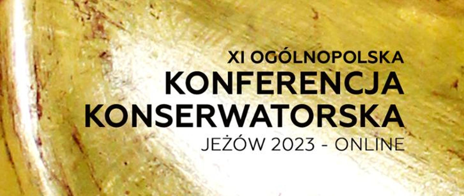 Grafika przedstawia czarny napis 11 Ogólnopolska Konferencja Konserwatorska Jeżów 2023 - online na tle fragmentu witraża, szkło w kolorze brunatnym, pomarańczowym i białym. 