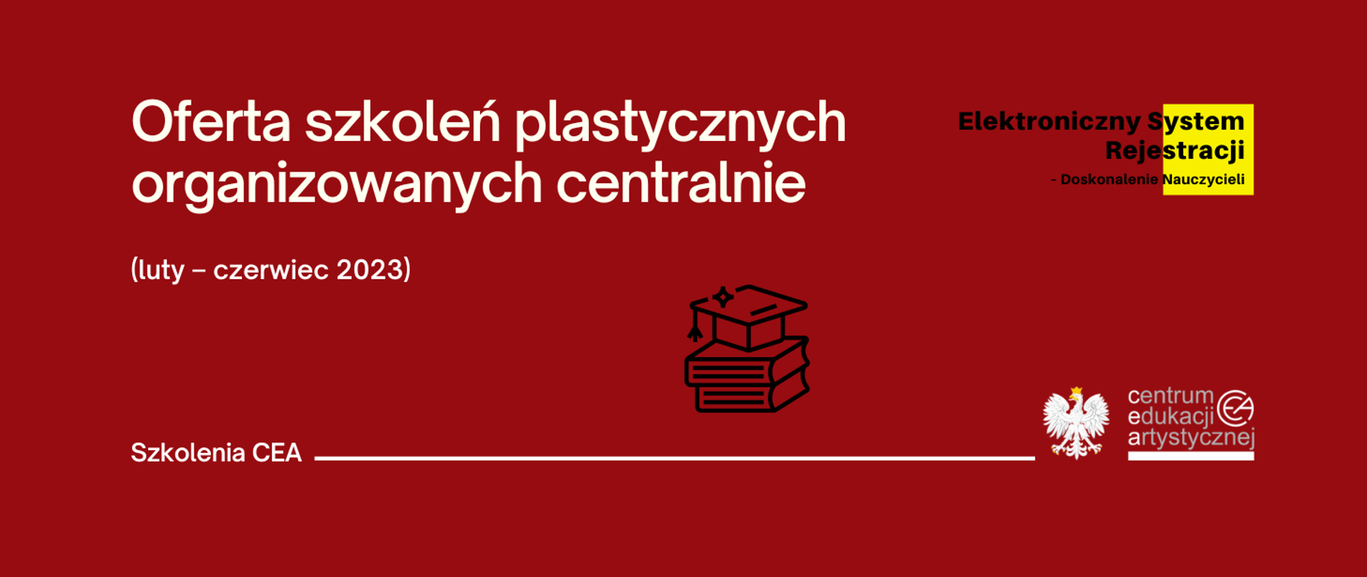 Ciemnoczerwona grafika z logo CEA w prawym dolnym rogu, logo elektronicznego systemu rejestracji nauczycieli w prawym górnym rogu i tekstem "Oferta szkoleń plastycznych organizowanych centralnie przez CEA (luty - czerwiec 2023)"