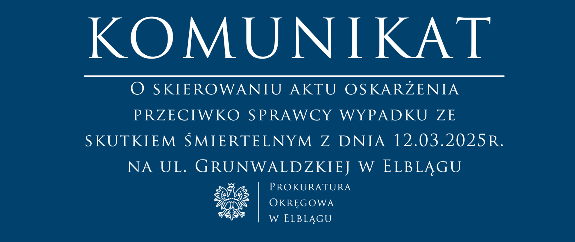 O skierowaniu aktu oskarżenia przeciwko sprawcy wypadku ze skutkiem śmiertelnym z dnia 12.03.2025r. na ul. Grunwaldzkiej w Elblągu