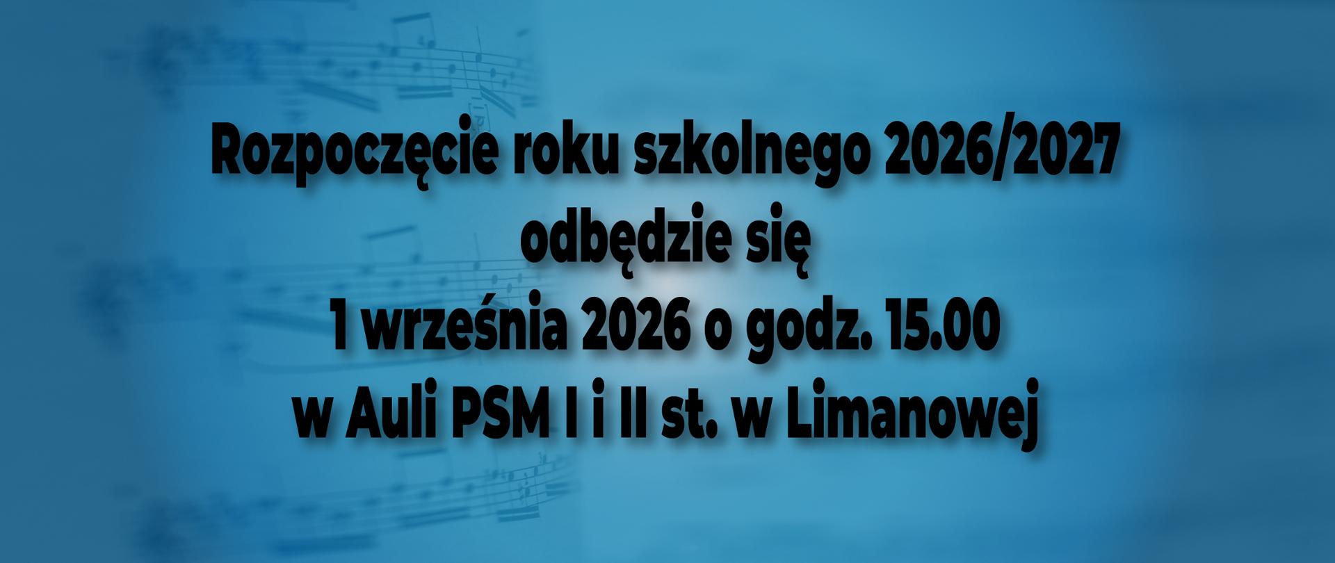 Plakat, prostokąt w kolorze niebieskim z gradientem, tekst rozpoczęcie roku szkolnego 2026 na 2027 odbędzie się 1 wrześnie 2026 roku o godzinie 15.00 w Auli PSM pierwszego i drugiego stopnia w Limanowej.