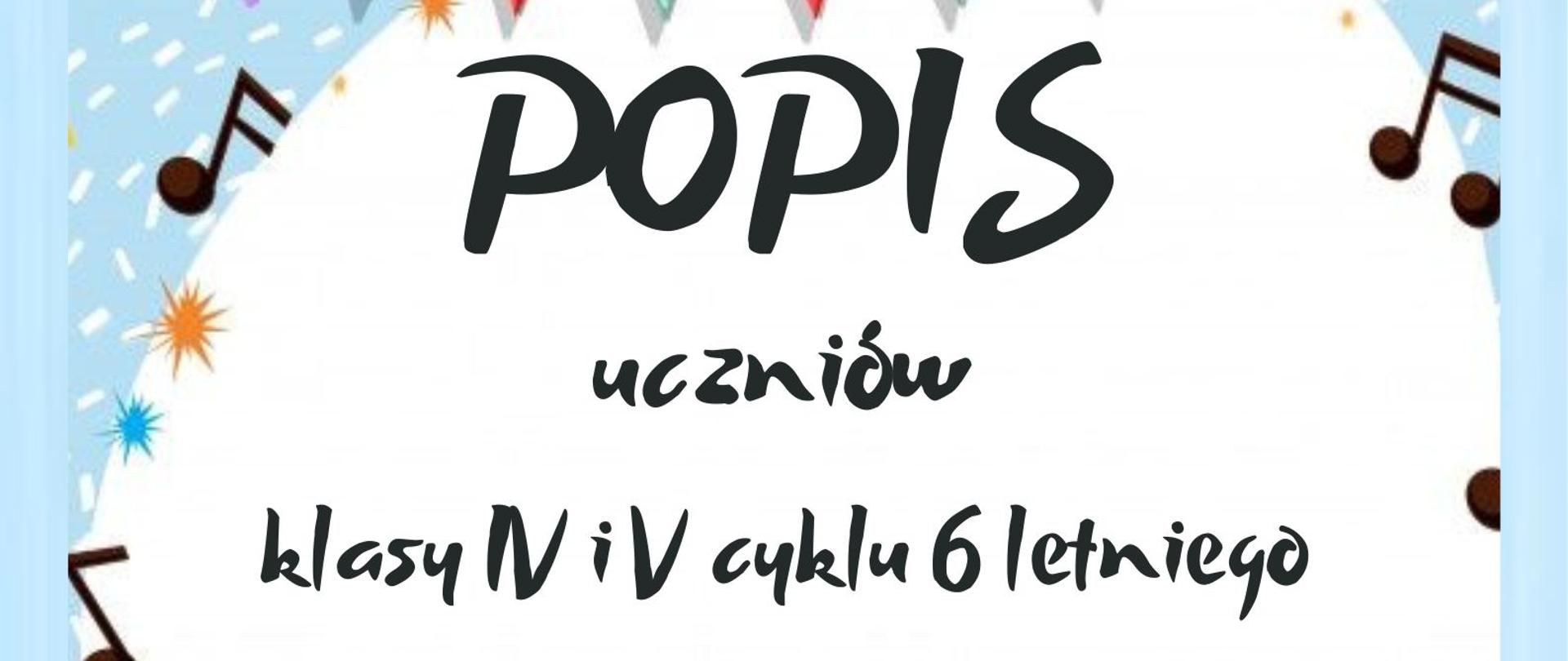 Plakat o biało-niebieskim tle. W górnym lewym rogu zostało umieszczone logo szkoły. Poniżej widoczna jest grafika z kolorowymi chorągiewkami. W środkowej części plakatu na tle białego koła widnieje następujący czarny napis "POPIS uczniów klasy IV i V cyklu 6 letniego 10 lutego 2025 r. godz. 16:00 sala kameralna Zapraszamy!". W dolnej części plakatu, na tle białego prostokąta umieszczona została kolorowa grafika przedstawiająca dzieci grające na różnych instrumentach. 