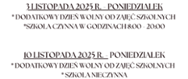 Informacja: 3 listopada 2025, poniedziałek - dodatkowy dzień wolny od zajęć szkolnych, szkoła czynna w godzinach 8:00-20:00. 10 listopada 2025, poniedziałek - dodatkowy dzień wolny od zajęć szkolnych, szkoła nieczynna.