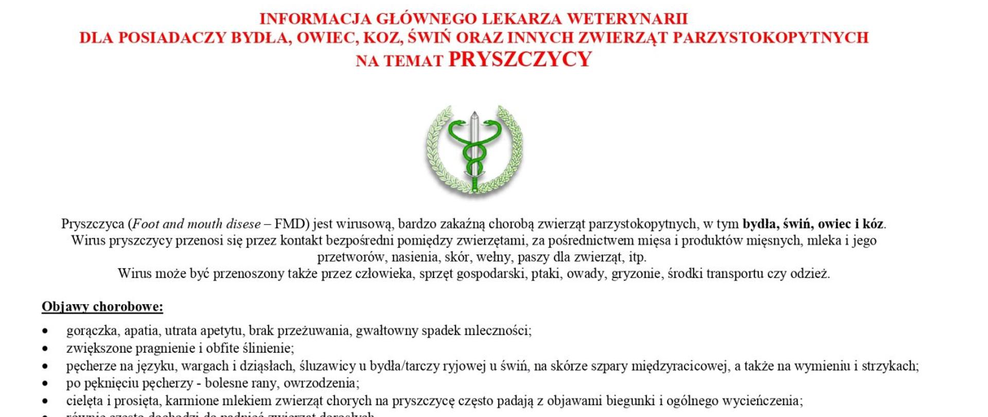 Dokument informacyjny na białym tle, dotyczący choroby zwierząt, prawdopodobnie pryszczycy, z logo w centralnej górnej części. Logo przedstawia stylizowaną głowę byka w zielonym okręgu.
Na górze dokumentu widnieje nagłówek w czerwonym kolorze: "INFORMACJA O CHOROBIE ZAKAŹNEJ ZWIERZĄT DZIKICH ORAZ ZWIERZĄT HODOWLANYCH - PRYSZCZYCY" oraz podtytuł "PRYSZCZYCA". Poniżej znajduje się krótki opis choroby i jej charakterystyki.
Dalsza część dokumentu zawiera sekcję "Objawy pryszczycy", w której wymieniono listę objawów w punktach. Na dole strony znajdują się trzy małe zdjęcia, ilustrujące objawy choroby u zwierząt:
Zdjęcie przedstawiające otwarty pysk zwierzęcia z widocznymi zmianami na dziąsłach/języku.
Zdjęcie przedstawiające pysk krowy lub bydła, patrzącej prosto.
Zdjęcie przedstawiające wymiona zwierzęcia z widocznymi pęcherzami lub ranami.