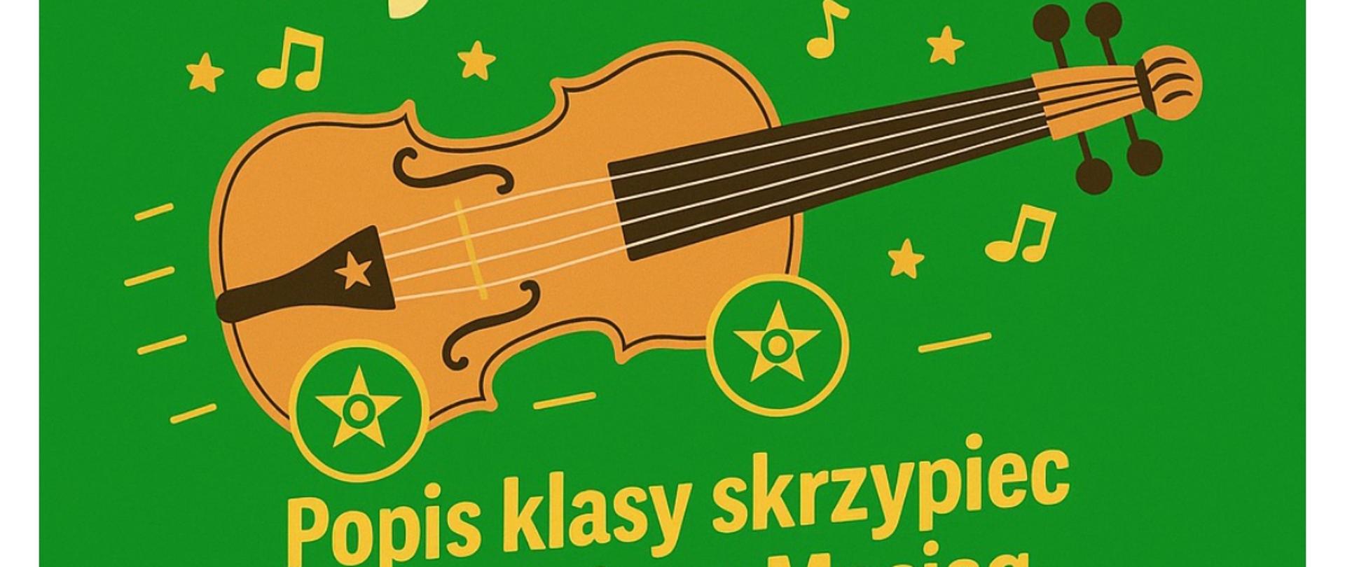 Plakat wykonany na zielonym tle. Na środku plakatu widoczne skrzypce z kółkami na dole skrzypiec. W tle skrzypiec widoczne nutki. Trzcionka jest koloru żółtego.