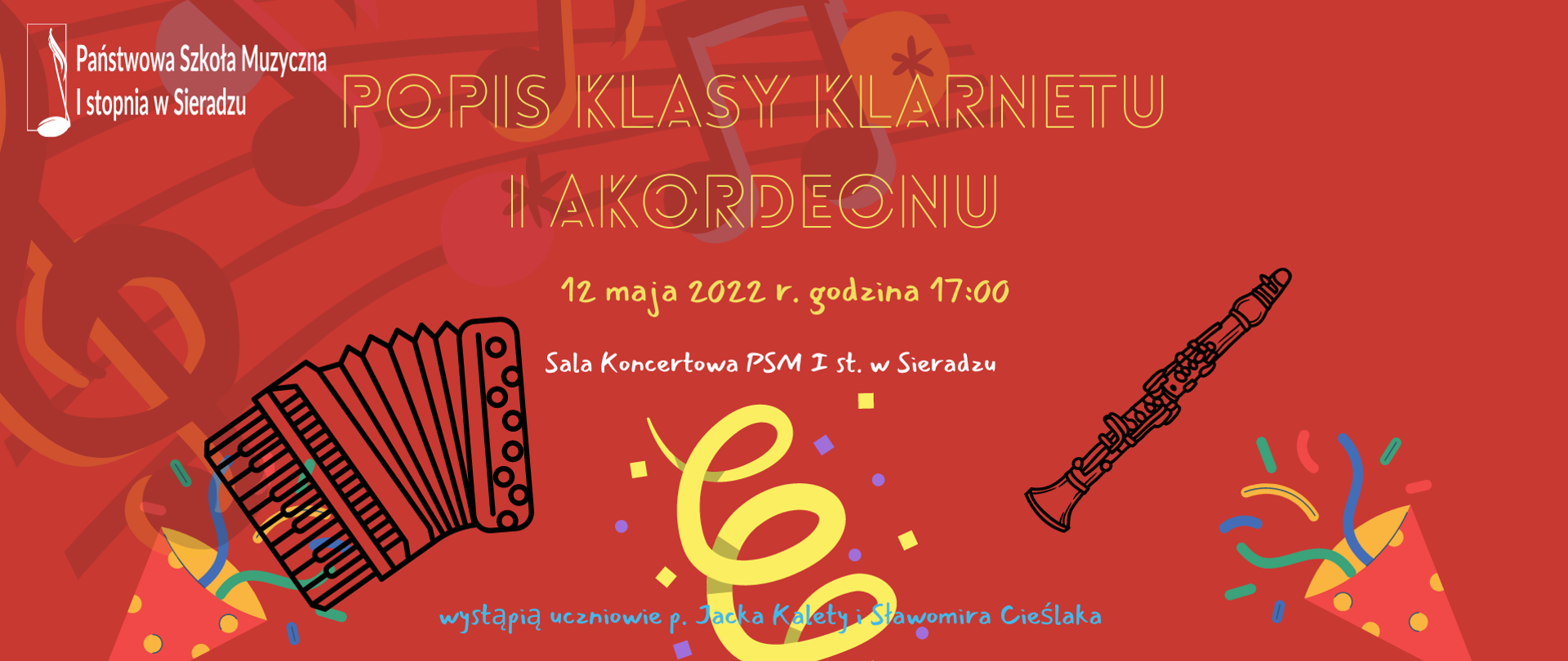Na czerwonym tle akordeon i klarnet, kolorowe rożki, logo PSM I stopnia w Sieradzu i napis Popis klasy klarnetu i akordeonu. 12 maja 2022 r. godzina 17:00. Sala Koncertowa PSM I st. w Sieradzu. Wystąpią uczniowie p. Jacka Kalety i Sławomira Cieślaka