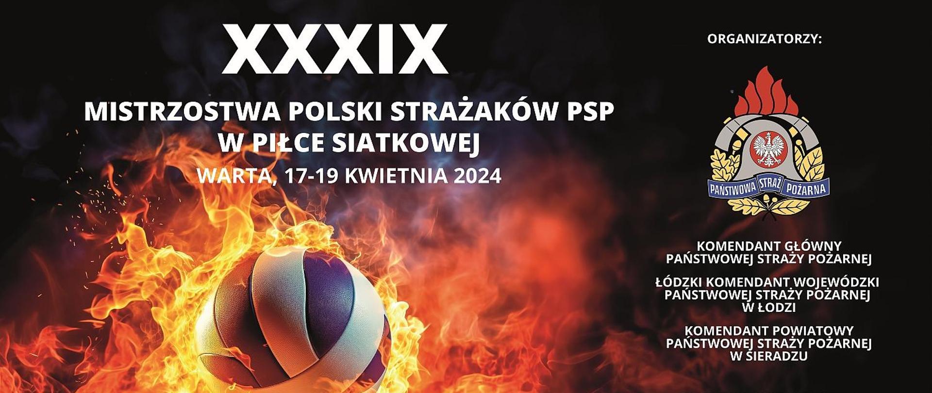plakat XXXIX Mistrzostw Polski Strażaków PSP w Piłce Siatkowej, główny motyw to piłka do siatkówki otoczona płomieniami, w górnej części tytuł mistrzostw, po prawej logo PSP, organizatorzy i miejsce rozgrywek, w dolnej części biały pasek a na nim loga i herby współorganizatorów, patronów honorowych i medialnych i sponsorów
