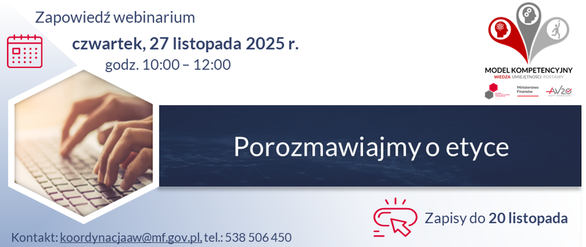 Zapowiedź webinarium organizowanego w ramach Progr@mu Wiedza i umiejętności = kompetencje przez Ministerstwo Finansów 27 listopada 2025 r. w godzinach od 10:00 do 12:00.
Temat: „Porozmawiajmy o etyce”.
Zapisy do 20 listopada.
Kontakt: koordynacjaaw@mf.gov.pl, tel.: 538506450