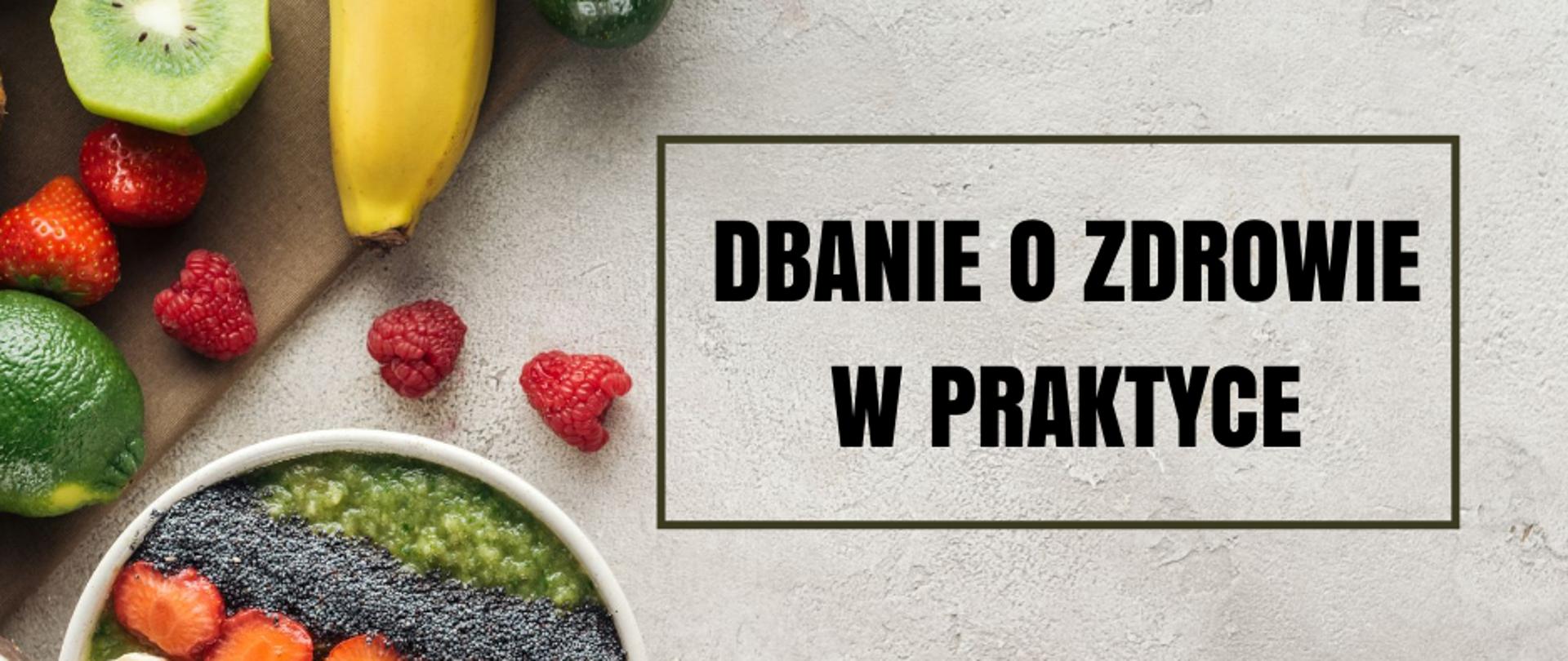 Na grafice są owoce. Obok w ramce napis: Dbanie o zdrowie w praktyce.