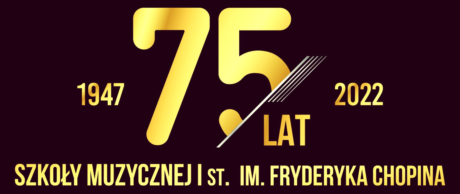 Baner na ciemnofioletowym tle duży złoty napis 75/lat po lewej stronie napisu data 1947 po prawej stronie 2022. Poniżej treść Szkoły Muzycznej I st. im. Fryderyka Chopina w Jarosławiu 