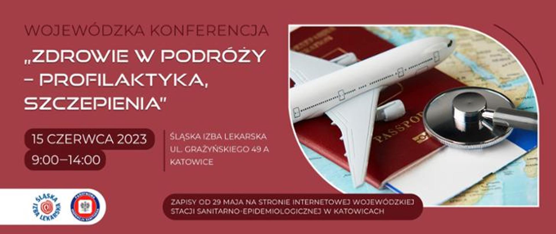 Banner w kolorze czerwonym, po lewej stronie napis: Wojewódzka Konferencja Zdrowia w podróży - profilaktyka, szczepienia z podaną datą 15 czerwca 2023 roku i godziną 9-14 oraz miejscem Śląska Izba Lekarska ul. Grażyńskiego 49a Katowice, Zapisy od 29 maja na stronie internetowej WSSE w Katowicach, po prawej stronie zdjęcie - samolot, paszport i stetoskop 