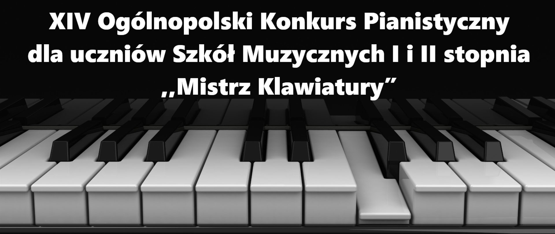 Obraz przedstawia w dolnej części klawiaturę fortepianu, a powyżej napis: " Czternasty Ogólnopolski Konkurs Pianistyczny dla uczniów Szkół Muzycznych I i II stopnia ,,Mistrz Klawiatury”".