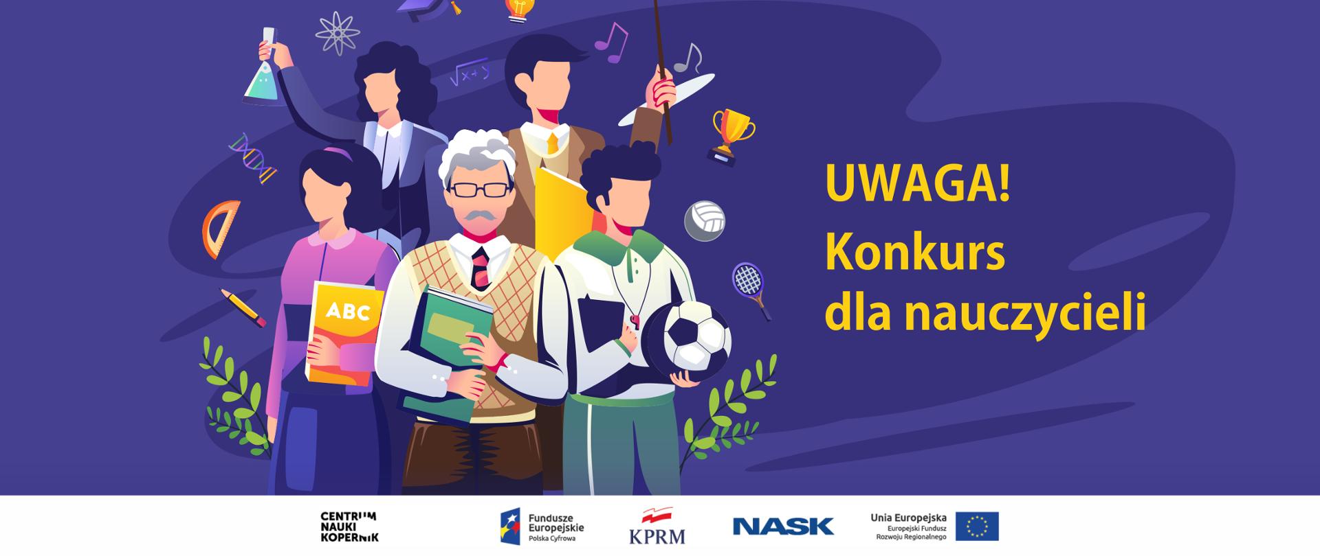 Kolorowa grafika wektorowa. Na pierwszym planie nauczyciel, za nimi uczniowie z różnymi szkolnymi akcesoriami. Z prawej strony tekst: Uwaga! Konkurs dla nauczycieli.