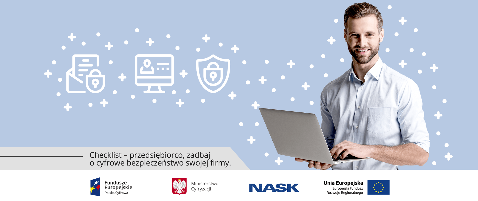 Grafika. Mężczyzna trzymający w dłoniach otwartego laptopa. Poniżej napis: Checklist - przedsiębiorco zadbaj o cyfrowe bezpieczeństwo swojej firmy.